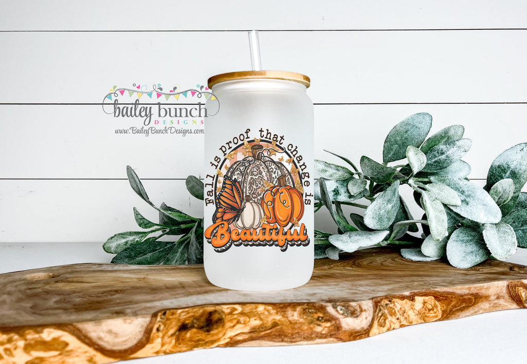 Fall is proof that change is beautiful Frosted Glass Cup Libbey Can LIBBEYFALL0520